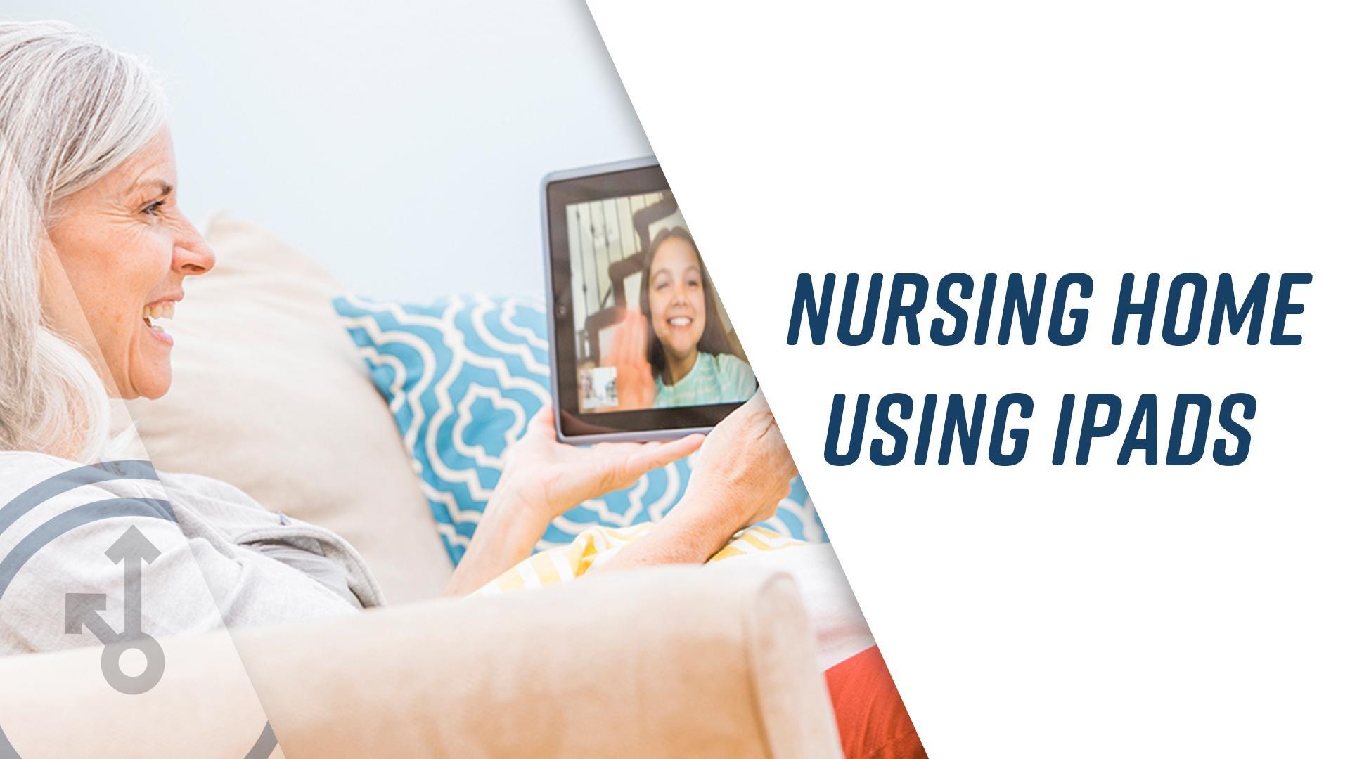 Nursing Home Using Ipads to Connect With Families